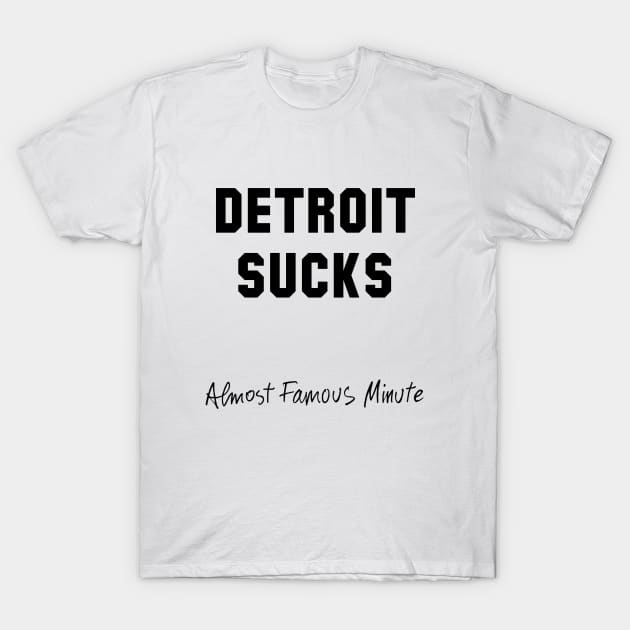 Detroit Sucks - Almost Famous Minute T-Shirt by luckymustard